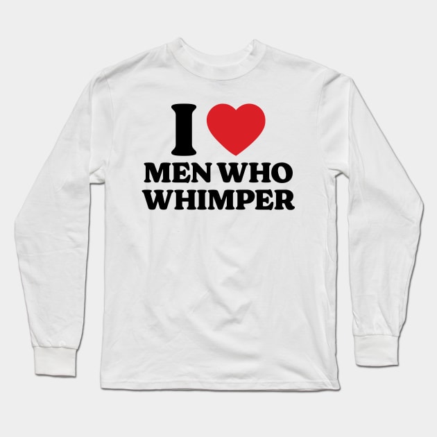 I Heart Men Who Whimper v2 Long Sleeve T-Shirt by Emma